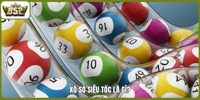 Xổ số siêu tốc là gì?