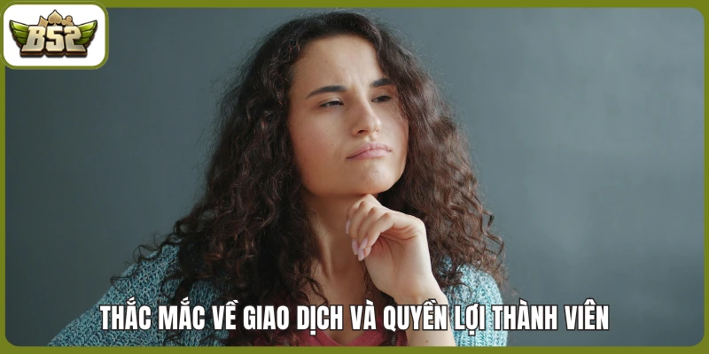 Thắc mắc về giao dịch và quyền lợi thành viên