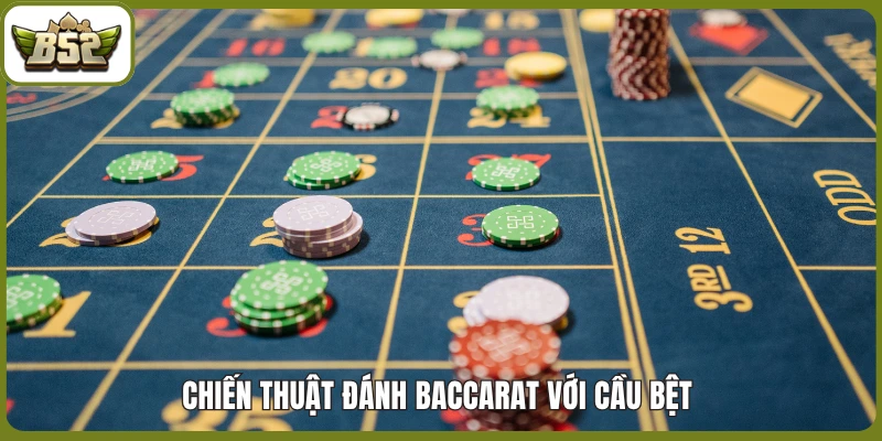 Chiến thuật đánh Baccarat - Cách soi cầu bệt và cầu nghiêng 2 Chiến thuật đánh Baccarat với cầu bệt