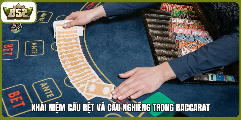 Chiến thuật đánh Baccarat - Cách soi cầu bệt và cầu nghiêng 1 Khái NIệm cầu bệt và cầu nghiêng trong Baccarat