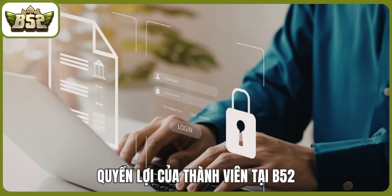 Quyền lợi của thành viên tại B52