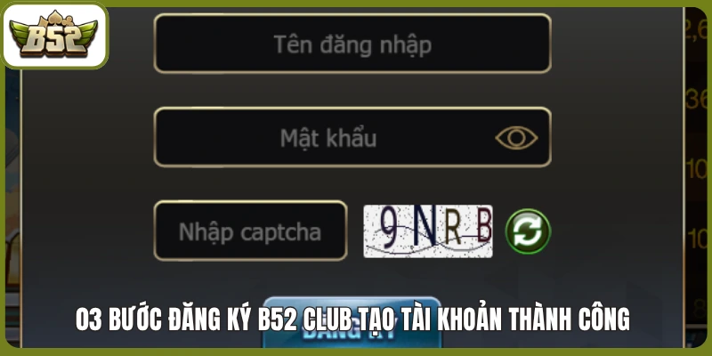 03 bước đăng ký B52 club tạo tài khoản thành công 