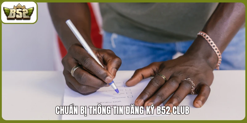 Chuẩn bị thông tin đăng ký B52 club 