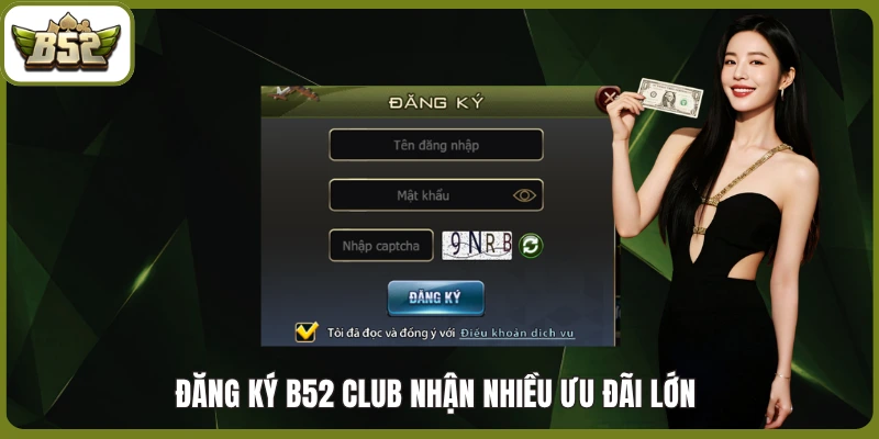 Đăng ký B52 club nhận nhiều ưu đãi lớn 