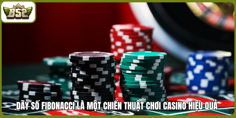 Dãy số Fibonacci là một chiến thuật chơi casino hiệu quả 