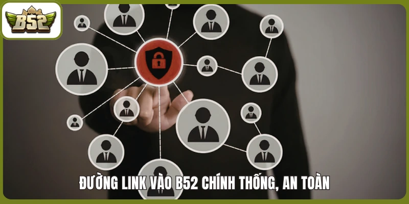 Đường Link vào B52 chính thống, an toàn
