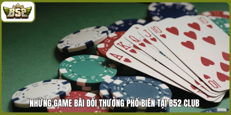 Những game bài đổi thưởng phổ biến tại B52 club