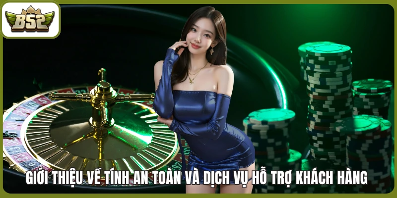 Giới thiệu về tính an toàn và dịch vụ hỗ trợ khách hàng 