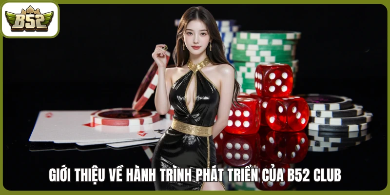 Giới thiệu về hành trình phát triển của B52 club