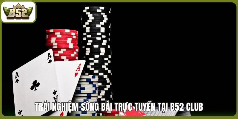 Trang Chủ 12 Trải nghiệm sòng bài trực tuyến tại B52 club