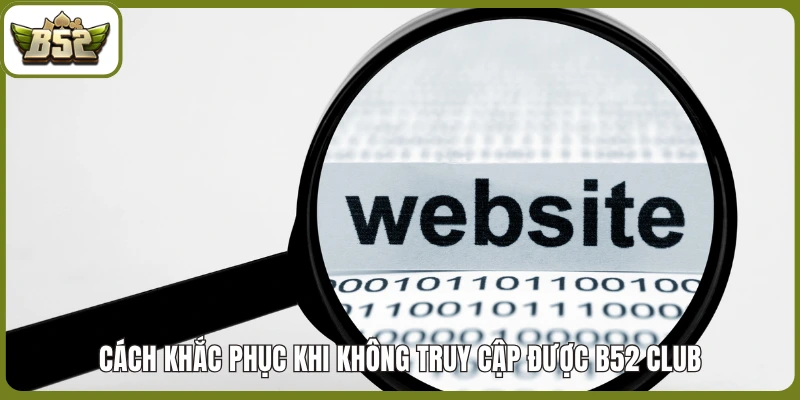 Cách khắc phục khi không truy cập được B52 Club