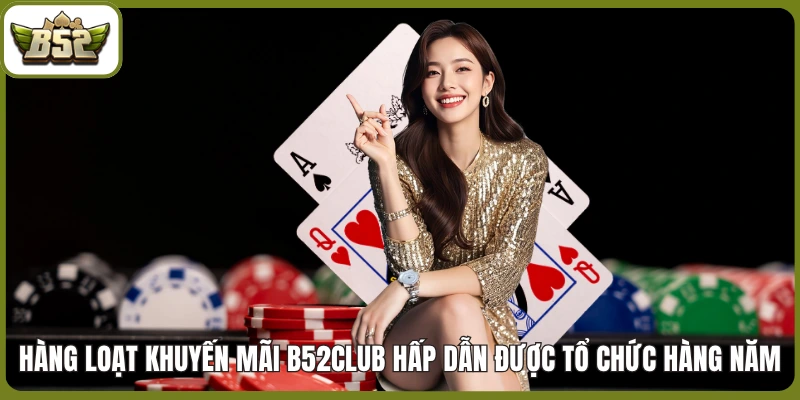 Hàng loạt khuyến mãi B52club 