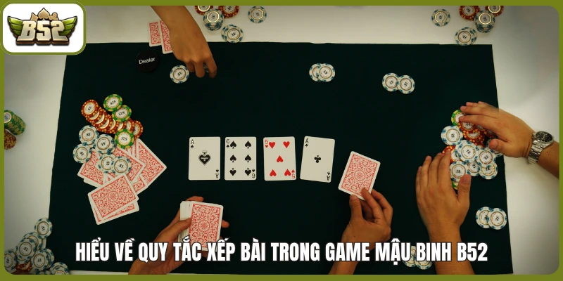 Hiểu về quy tắc xếp bài trong game Mậu Binh B52