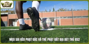Mẹo soi kèo phạt góc và thẻ phạt