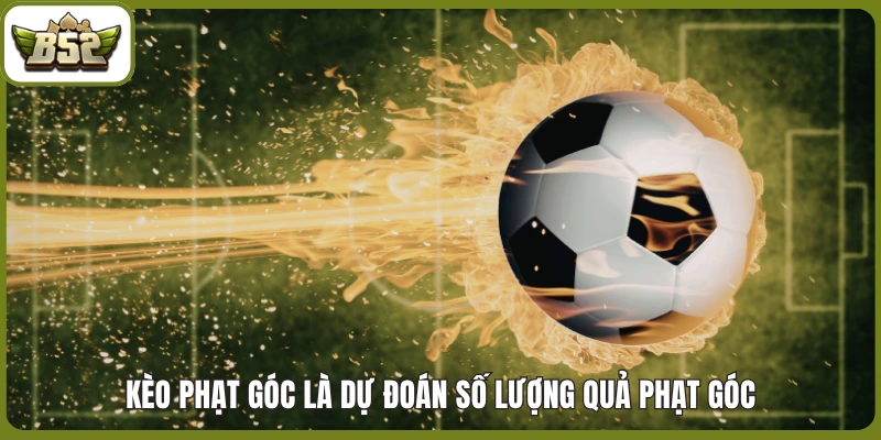 Kèo phạt góc là dự đoán số lượng quả phạt góc