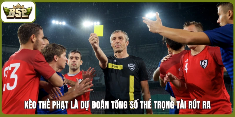 Kèo thẻ phạt là dự đoán tổng số thẻ trọng tài rút ra