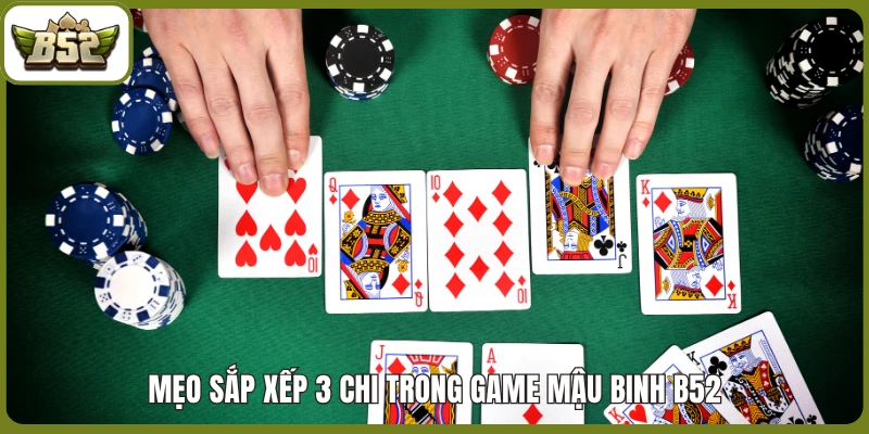 Mẹo sắp xếp 3 chi trong game Mậu Binh B52