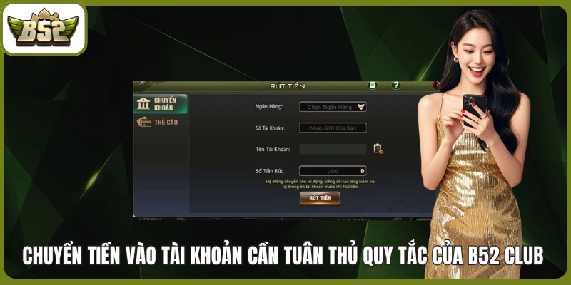 Chuyển tiền vào tài khoản cần tuân thủ quy tắc của B52 club 