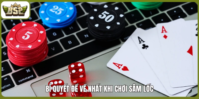 Bí quyết để về nhất khi chơi sâm lốc