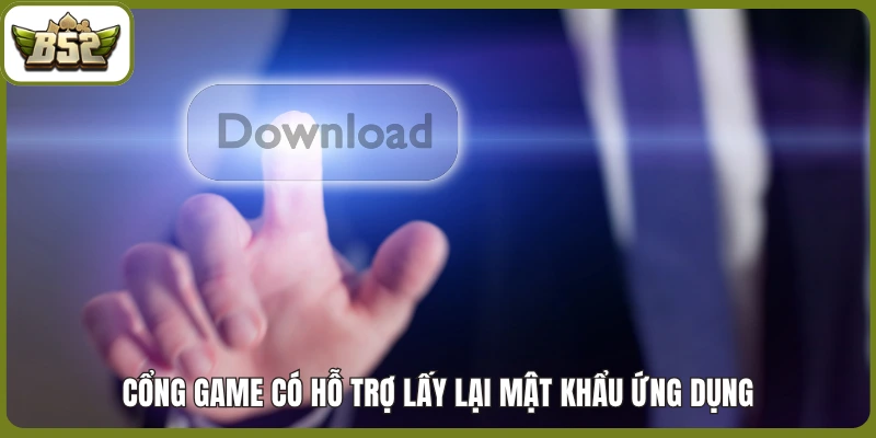 Cổng game có hỗ trợ lấy lại mật khẩu ứng dụng