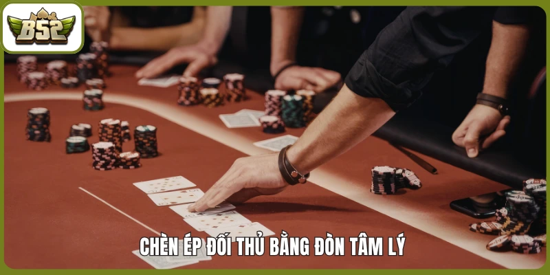 Chèn ép đối thủ bằng đòn tâm lý