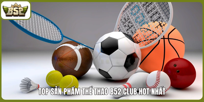 Top sản phẩm thể thao B52 club HOT nhất
