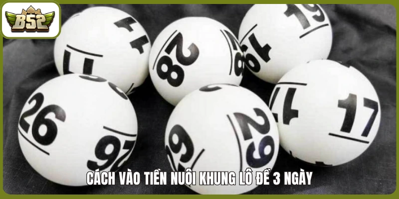 Cách vào tiền nuôi khung lô đề 3 ngày