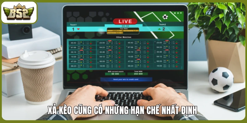 Xả kèo cũng có những hạn chế nhất định