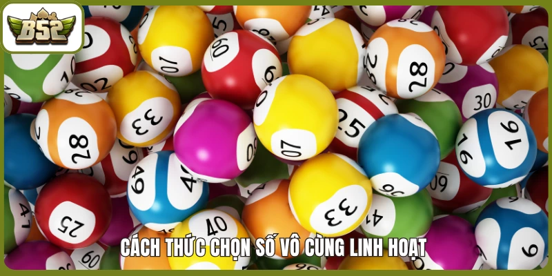 Cách thức chọn số vô cùng linh hoạt 